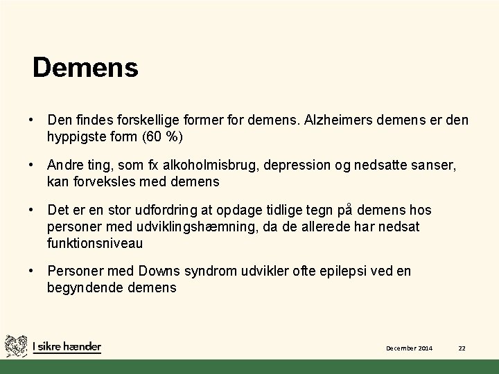 Demens • Den findes forskellige former for demens. Alzheimers demens er den hyppigste form