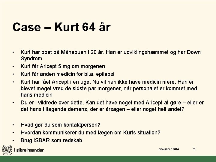 Case – Kurt 64 år • • Kurt har boet på Månebuen i 20
