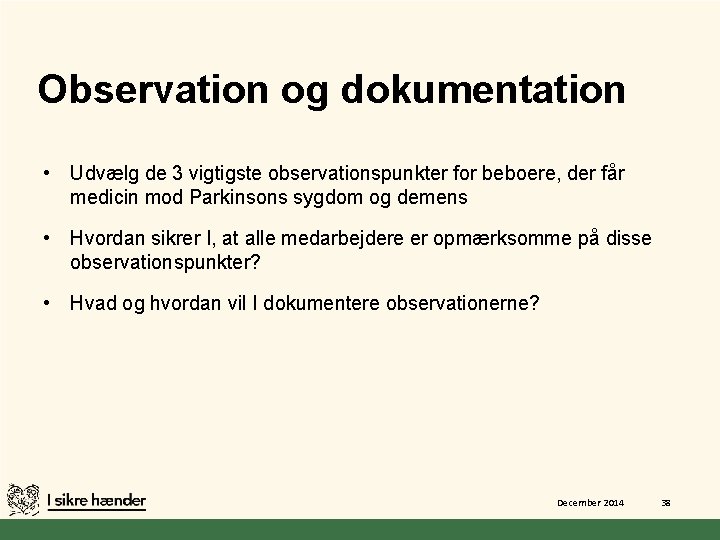 Observation og dokumentation • Udvælg de 3 vigtigste observationspunkter for beboere, der får medicin