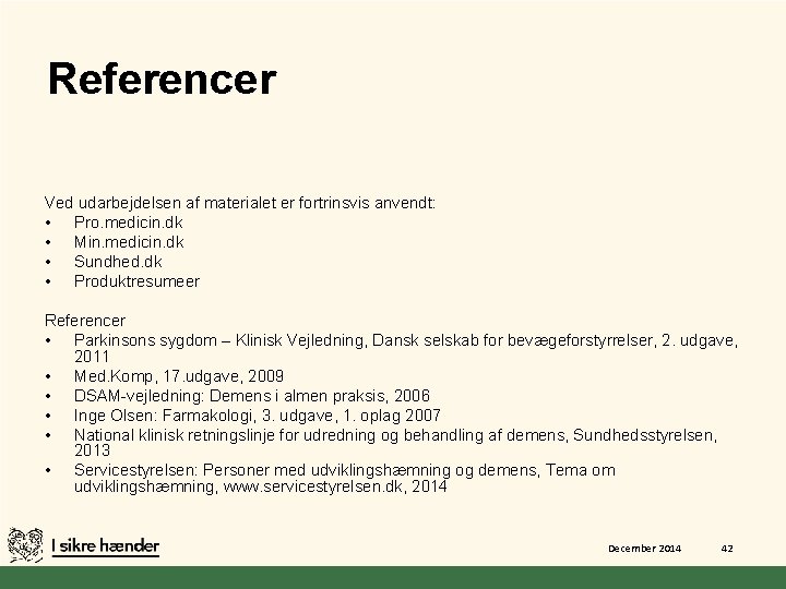 Referencer Ved udarbejdelsen af materialet er fortrinsvis anvendt: • Pro. medicin. dk • Min.
