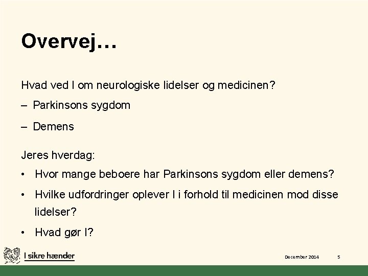 Overvej… Hvad ved I om neurologiske lidelser og medicinen? – Parkinsons sygdom – Demens