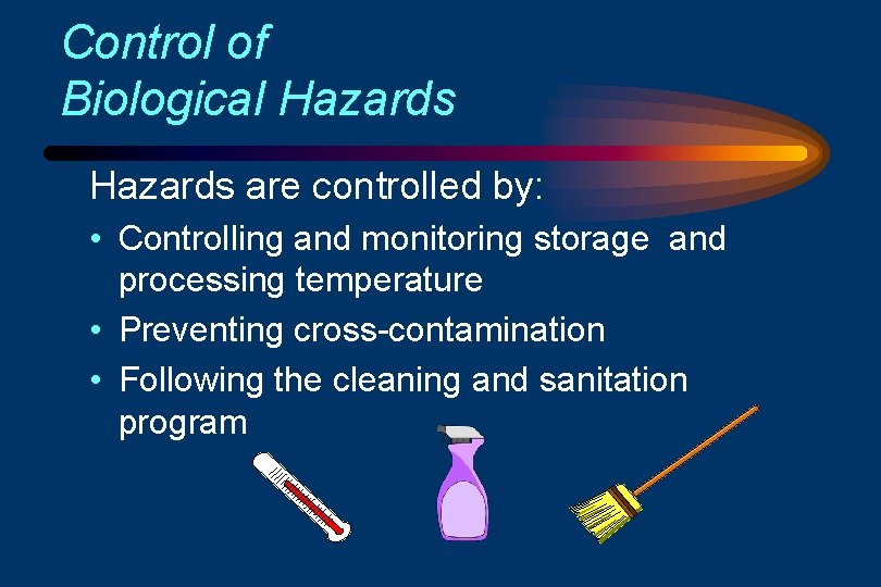 Control of Biological Hazards are controlled by: • Controlling and monitoring storage and processing