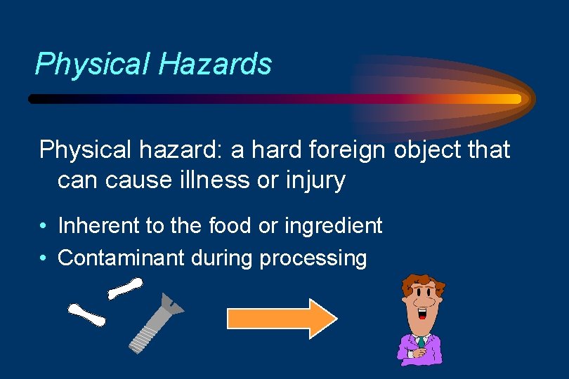 Physical Hazards Physical hazard: a hard foreign object that can cause illness or injury