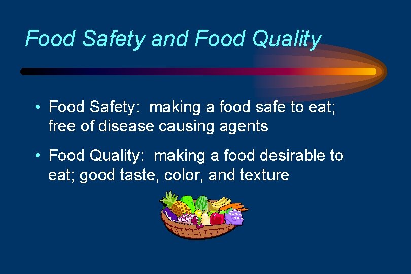 Food Safety and Food Quality • Food Safety: making a food safe to eat;