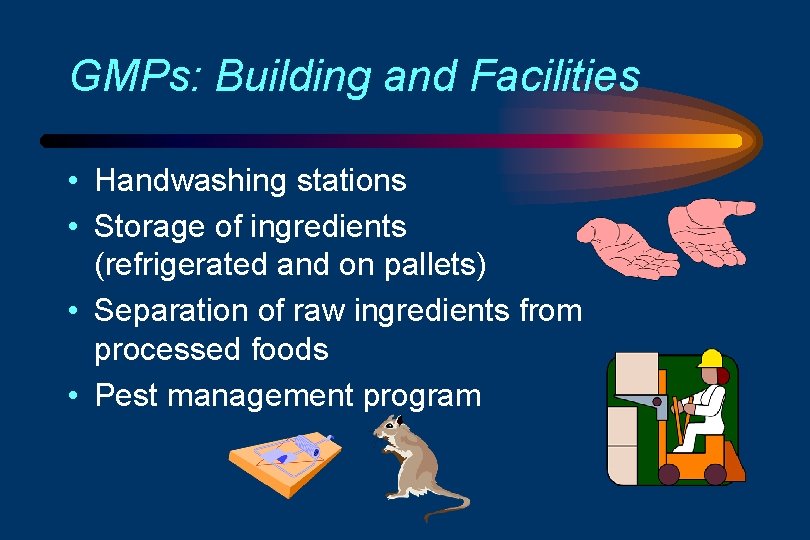 GMPs: Building and Facilities • Handwashing stations • Storage of ingredients (refrigerated and on