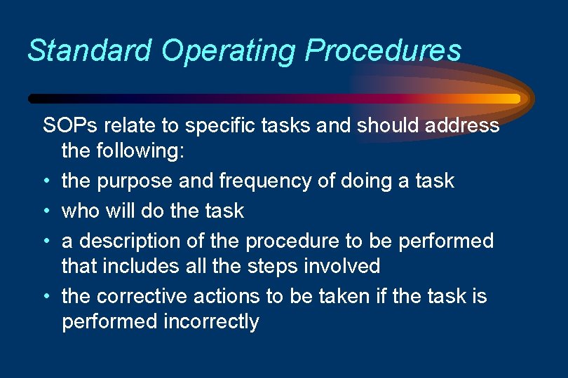 Standard Operating Procedures SOPs relate to specific tasks and should address the following: •