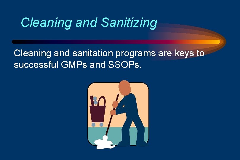 Cleaning and Sanitizing Cleaning and sanitation programs are keys to successful GMPs and SSOPs.