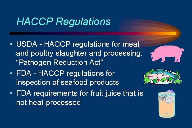 HACCP Regulations • USDA - HACCP regulations for meat and poultry slaughter and processing: