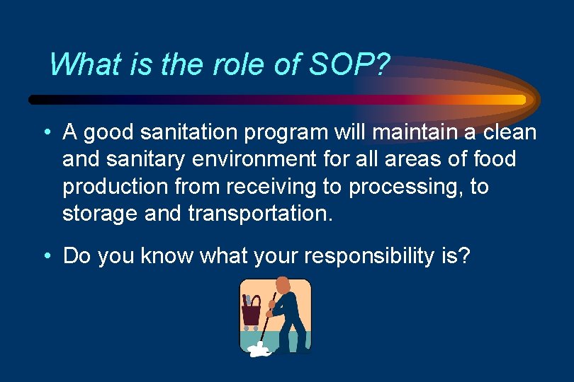 What is the role of SOP? • A good sanitation program will maintain a