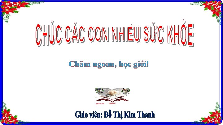 Chăm ngoan, học giỏi! 