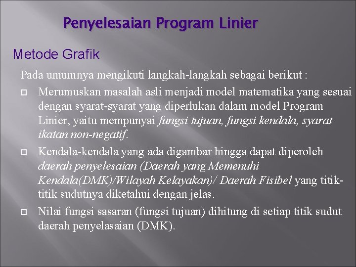 Penyelesaian Program Linier Metode Grafik Pada umumnya mengikuti langkah-langkah sebagai berikut : Merumuskan masalah