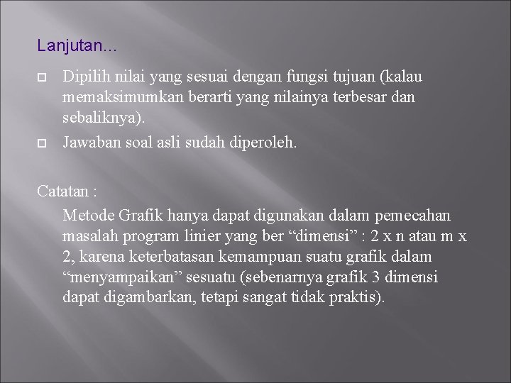 Lanjutan… Dipilih nilai yang sesuai dengan fungsi tujuan (kalau memaksimumkan berarti yang nilainya terbesar