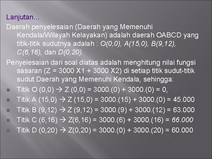 Lanjutan… Daerah penyelesaian (Daerah yang Memenuhi Kendala/Wilayah Kelayakan) adalah daerah OABCD yang titik-titik sudutnya