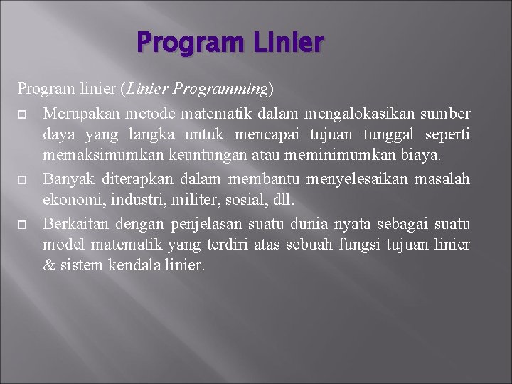 Program Linier Program linier (Linier Programming) Merupakan metode matematik dalam mengalokasikan sumber daya yang