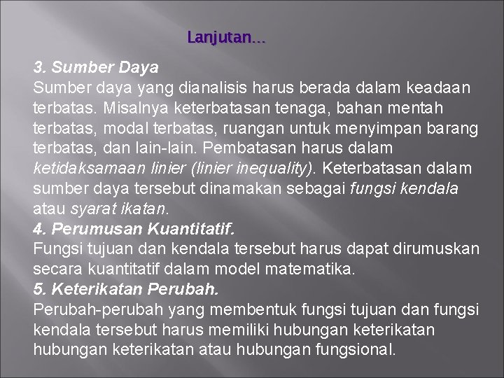 Lanjutan… 3. Sumber Daya Sumber daya yang dianalisis harus berada dalam keadaan terbatas. Misalnya