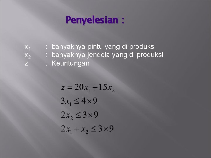 Penyelesian : x 1 x 2 z : banyaknya pintu yang di produksi :