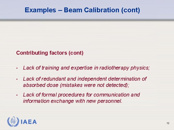 Examples – Beam Calibration (cont) Contributing factors (cont) • Lack of training and expertise