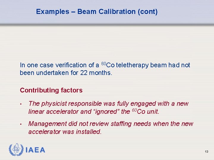 Examples – Beam Calibration (cont) In one case verification of a 60 Co teletherapy