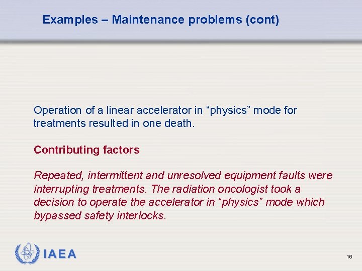 Examples – Maintenance problems (cont) Operation of a linear accelerator in “physics” mode for