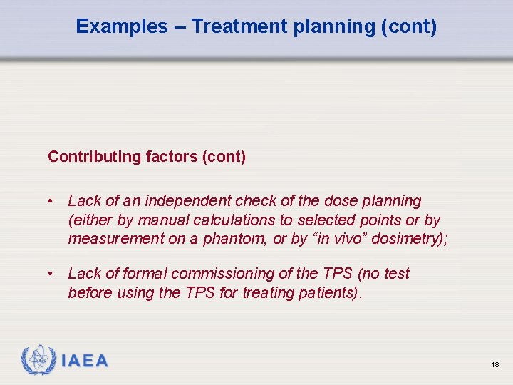 Examples – Treatment planning (cont) Contributing factors (cont) • Lack of an independent check