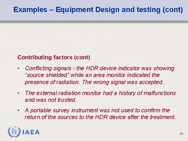 Examples – Equipment Design and testing (cont) Contributing factors (cont) • Conflicting signals -