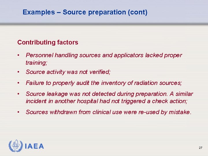 Examples – Source preparation (cont) Contributing factors • Personnel handling sources and applicators lacked