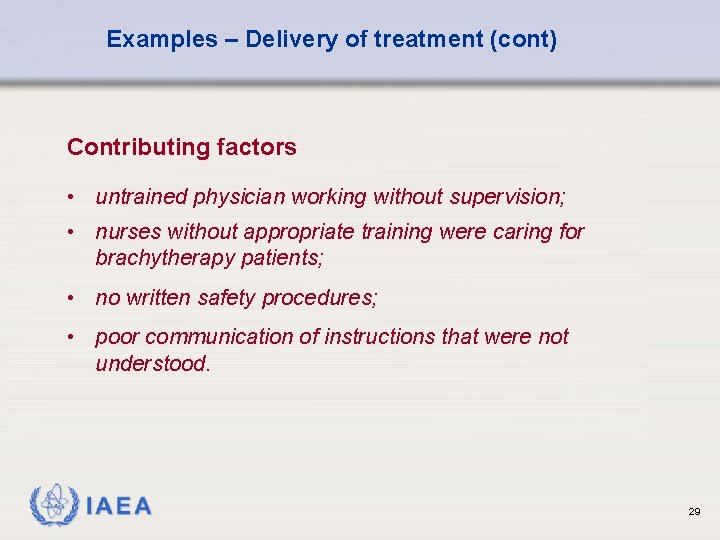 Examples – Delivery of treatment (cont) Contributing factors • untrained physician working without supervision;