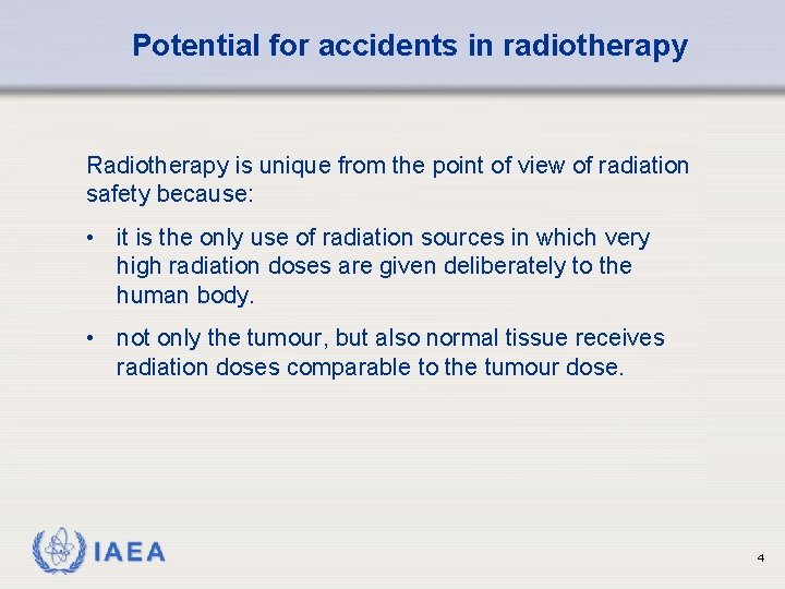 Potential for accidents in radiotherapy Radiotherapy is unique from the point of view of