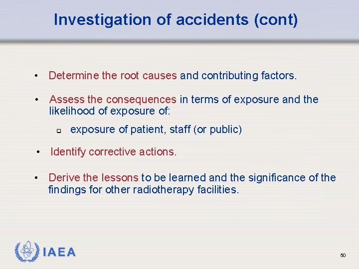 Investigation of accidents (cont) • Determine the root causes and contributing factors. • Assess