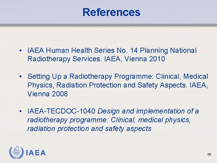 References • IAEA Human Health Series No. 14 Planning National Radiotherapy Services. IAEA, Vienna