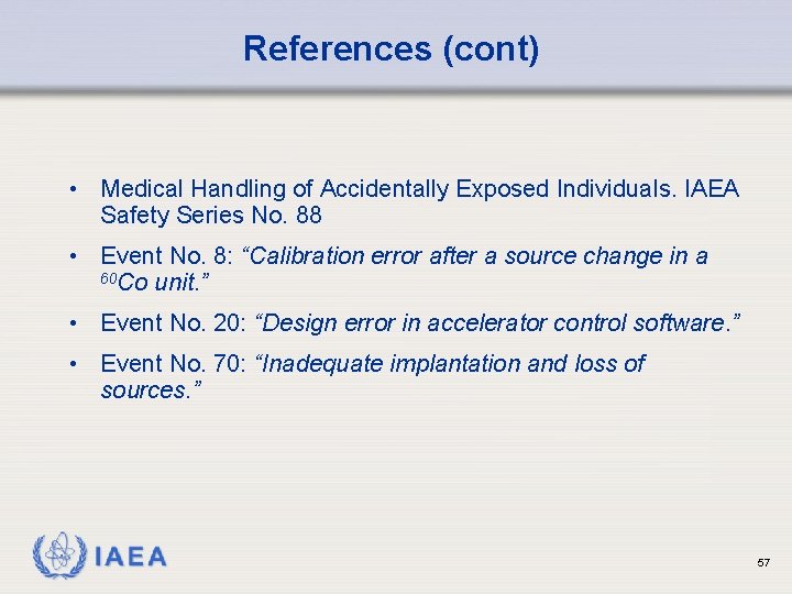 References (cont) • Medical Handling of Accidentally Exposed Individuals. IAEA Safety Series No. 88