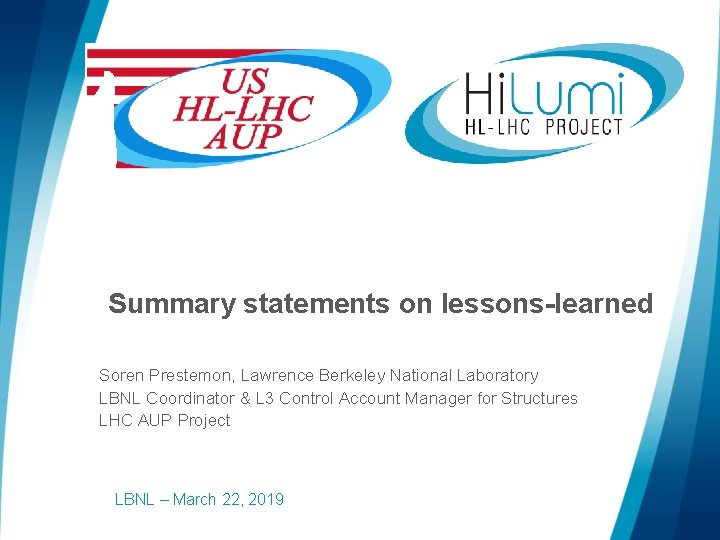Summary statements on lessons-learned Soren Prestemon, Lawrence Berkeley National Laboratory LBNL Coordinator & L