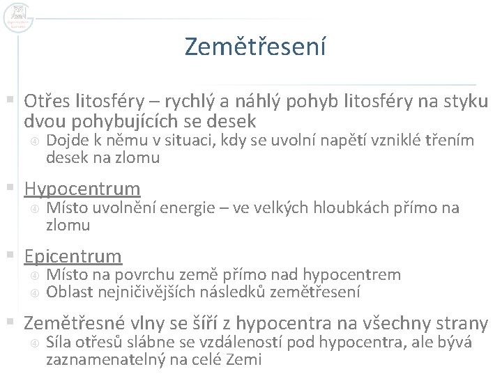 Zemětřesení § Otřes litosféry – rychlý a náhlý pohyb litosféry na styku dvou pohybujících