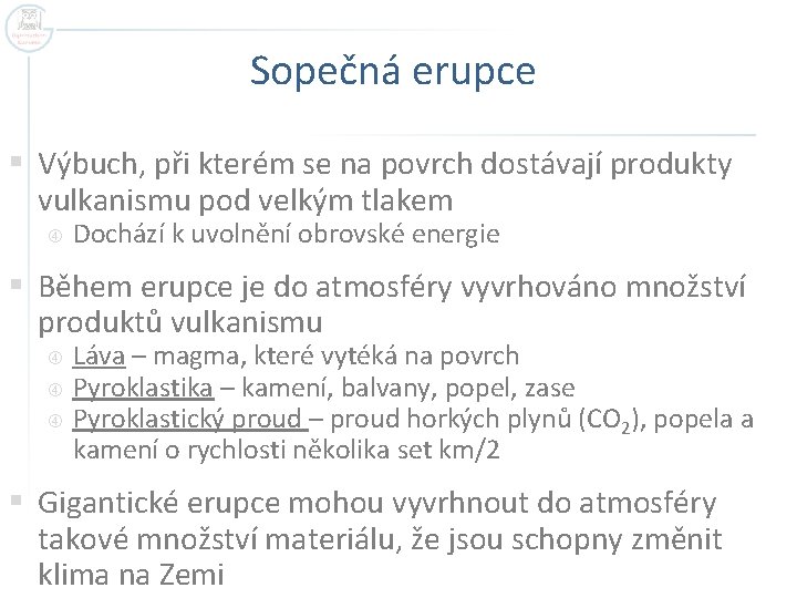 Sopečná erupce § Výbuch, při kterém se na povrch dostávají produkty vulkanismu pod velkým