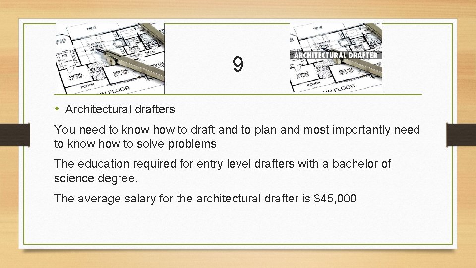 9 • Architectural drafters You need to know how to draft and to plan