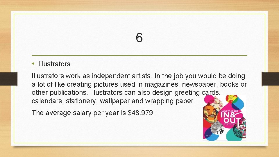6 • Illustrators work as independent artists. In the job you would be doing