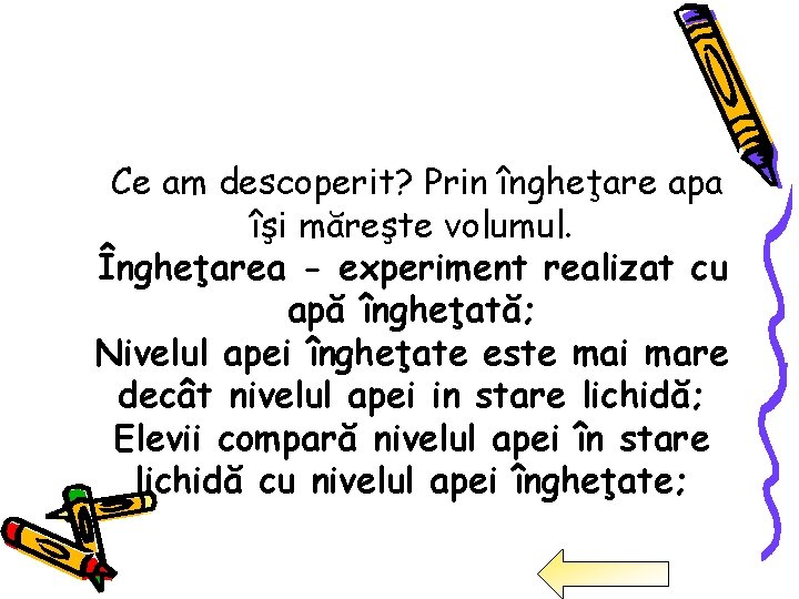 Ce am descoperit? Prin îngheţare apa îşi măreşte volumul. Îngheţarea - experiment realizat cu