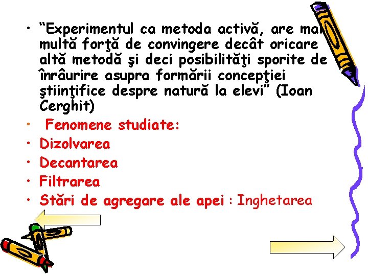  • “Experimentul ca metoda activă, are mai multă forţă de convingere decât oricare