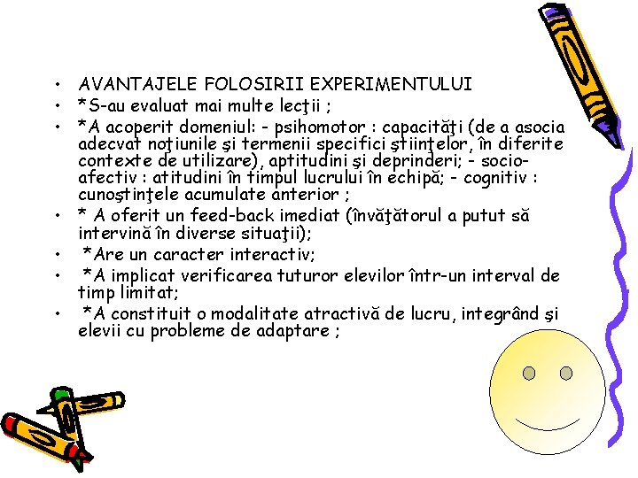  • AVANTAJELE FOLOSIRII EXPERIMENTULUI • *S-au evaluat mai multe lecţii ; • *A