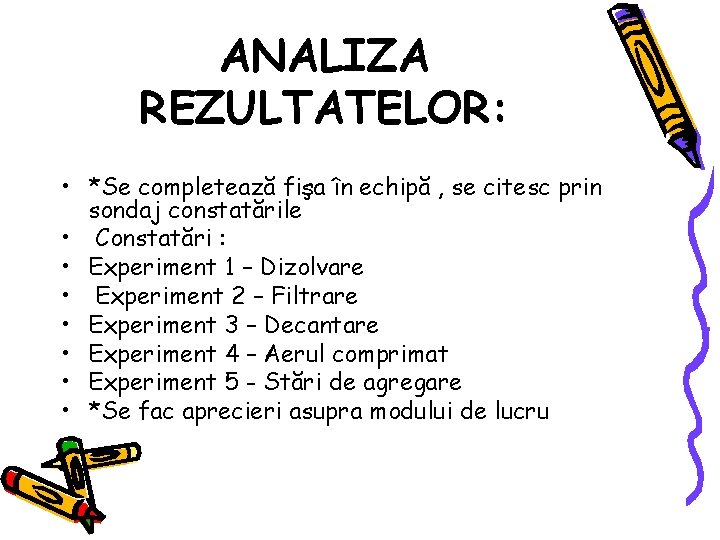 ANALIZA REZULTATELOR: • *Se completează fişa în echipă , se citesc prin sondaj constatările