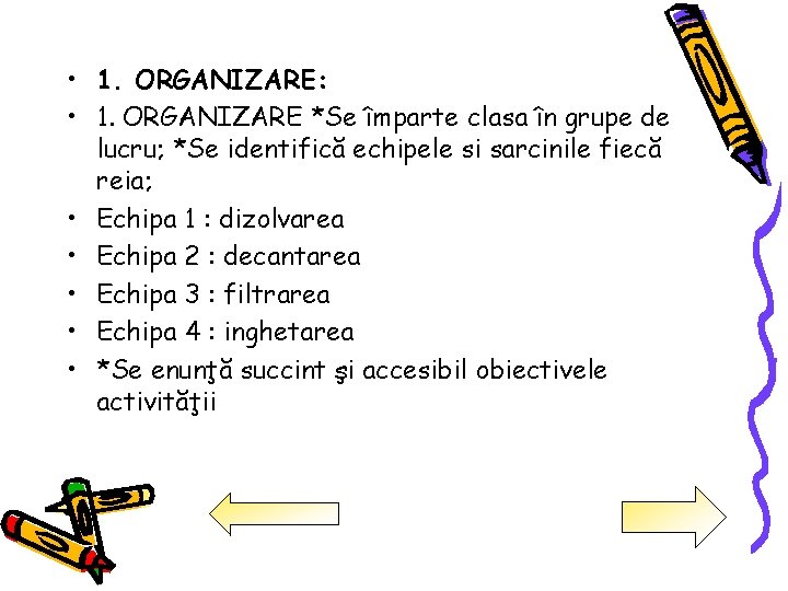  • 1. ORGANIZARE: • 1. ORGANIZARE *Se împarte clasa în grupe de lucru;