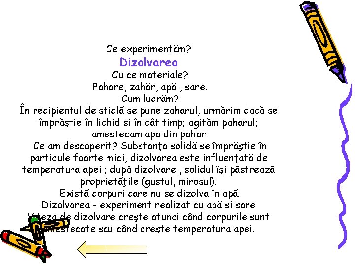 Ce experimentăm? Dizolvarea Cu ce materiale? Pahare, zahăr, apă , sare. Cum lucrăm? În