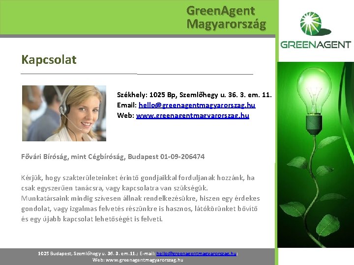 Green. Agent Magyarország Kapcsolat Székhely: 1025 Bp, Szemlőhegy u. 36. 3. em. 11. Email: