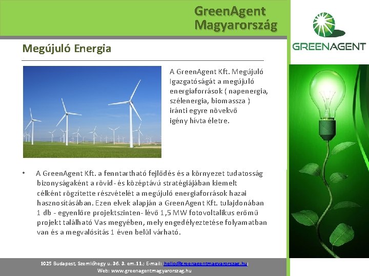 Green. Agent Magyarország Megújuló Energia A Green. Agent Kft. Megújuló Igazgatóságát a megújuló energiaforrások