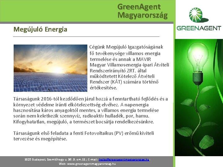 Green. Agent Magyarország Megújuló Energia Cégünk Megújuló Igazgatóságának fő tevékenysége villamos energia termelése és