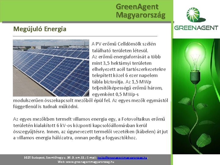 Green. Agent Magyarország Megújuló Energia A PV erőmű Celldömölk szélén található területen létesül. Az