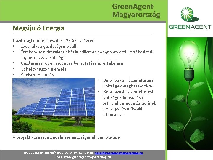 Green. Agent Magyarország Megújuló Energia Gazdasági modell készítése 25 üzleti évre: • Excel alapú