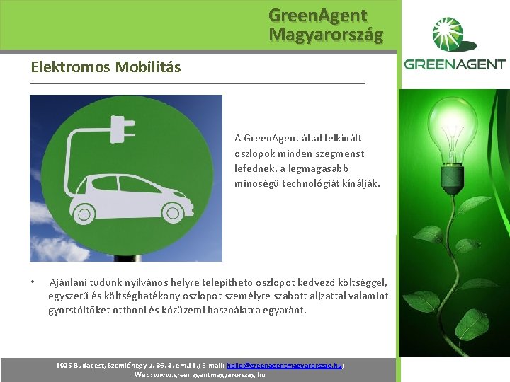 Green. Agent Magyarország Elektromos Mobilitás A Green. Agent által felkínált oszlopok minden szegmenst lefednek,