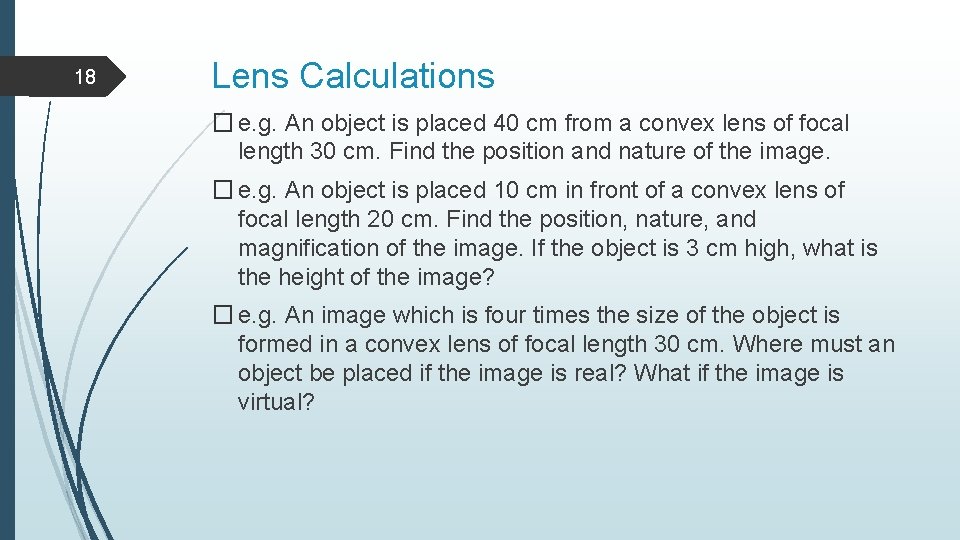 18 Lens Calculations � e. g. An object is placed 40 cm from a