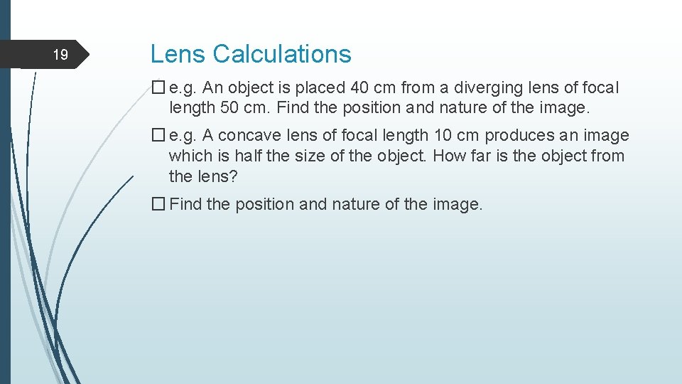 19 Lens Calculations � e. g. An object is placed 40 cm from a